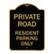 Signmission Reserved Parking Private Road Resident Parking Only, Black & Gold Architectural, A-DES-BG-1824-23043 A-DES-BG-1824-23043 - alternate 1